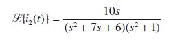 L{i(t)} = 10s (s + 7s + 6) (s + 1)