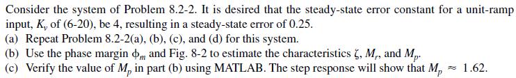 Consider the system of Problem 8.2-2. It is desired that the steady-state error constant for a unit-ramp