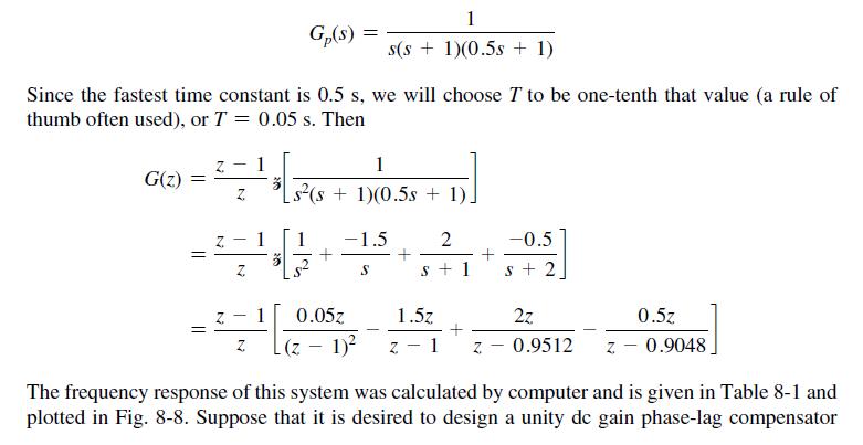 G(z) = = Since the fastest time constant is 0.5 s, we will choose T to be one-tenth that value (a rule of