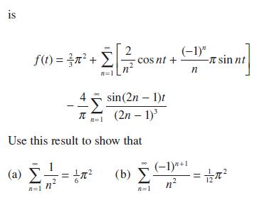 is f(t) = {x^ +  =  - h=1 (a) 2 2 cosnt + sin(2n  1)t (2  1)3 Use this result to show that  =  (6)   M=l n=l