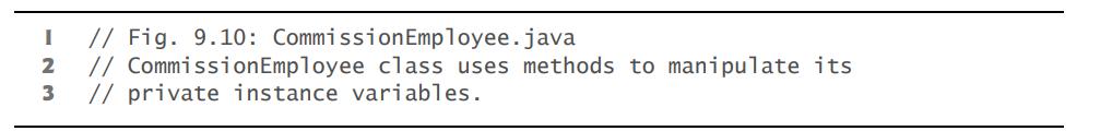 I // Fig. 9.10: Commission Employee.java 2 // Commission Employee class uses methods to manipulate its //