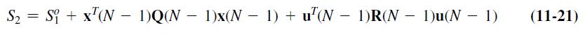 - S = Si + x(N-1)Q(N-1)x(N-1) + u(N-1)R(N  1)u(N  1) (11-21)