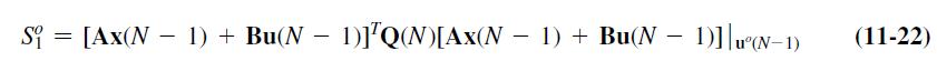 Si = [Ax(N1) + Bu(N 1) + Bu(N-1)] Q(N)[Ax(N  1) + Bu(N  1)]]u(N1) - (11-22)