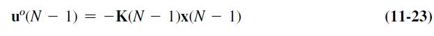 u(N - 1) = -K(N-1)x(N-1)  (11-23)