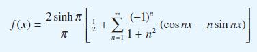 f(x) = 2 sinh   (-1)" +  (cos nxn sin nx) 1 + n2 n=1