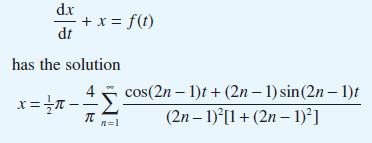 dx 1 - + x = f(t) dt has the solution 4 x = - -  n=1 cos(2n-1)t + (2n-1) sin(2n-1)t (2n-1)[1+ (2n-1)]