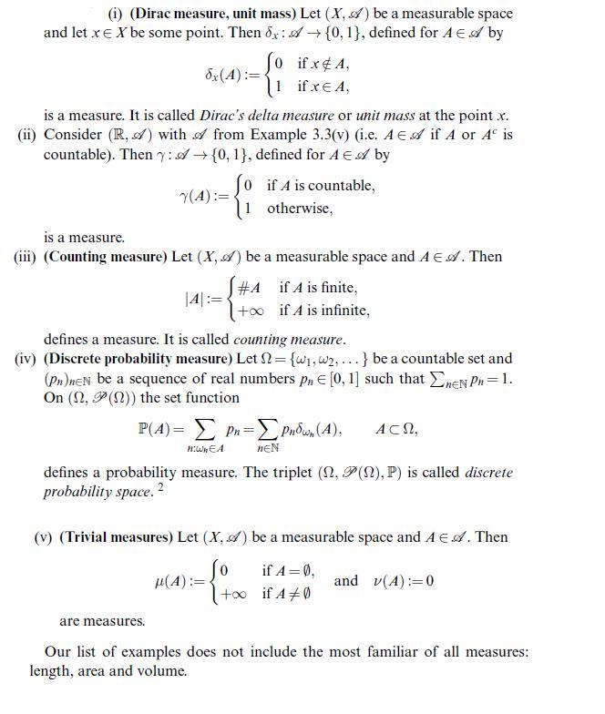 (i) (Dirac measure, unit mass) Let (X, A) be a measurable space and let x = X be some point. Then dx:  {0,