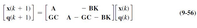 x(k+ 1) A B]=[Gc q(k+ 1). GC - BK x(k) BK ][ N(6)] AGC BK (9-56)