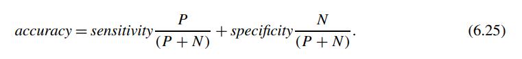 P (P + N) accuracy = sensitivity. N (P+N) +specificity. (6.25)