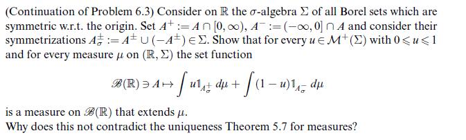 (Continuation of Problem 6.3) Consider on R the o-algebra  of all Borel sets which are symmetric w.r.t. the