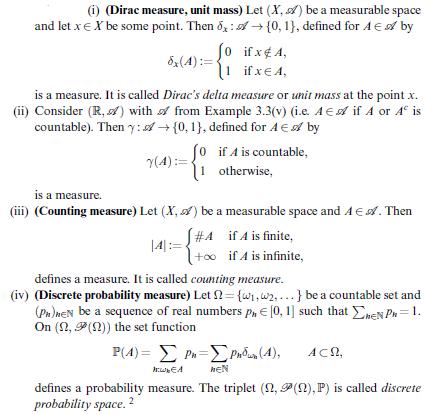 (i) (Dirac measure, unit mass) Let (X, ) be a measurable space and let x  X be some point. Then ox: {0, 1),