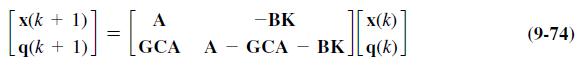 B]=[GCA x(k+ q(k+ 1). -BK A - GCA x(k) BKq(k) (9-74)