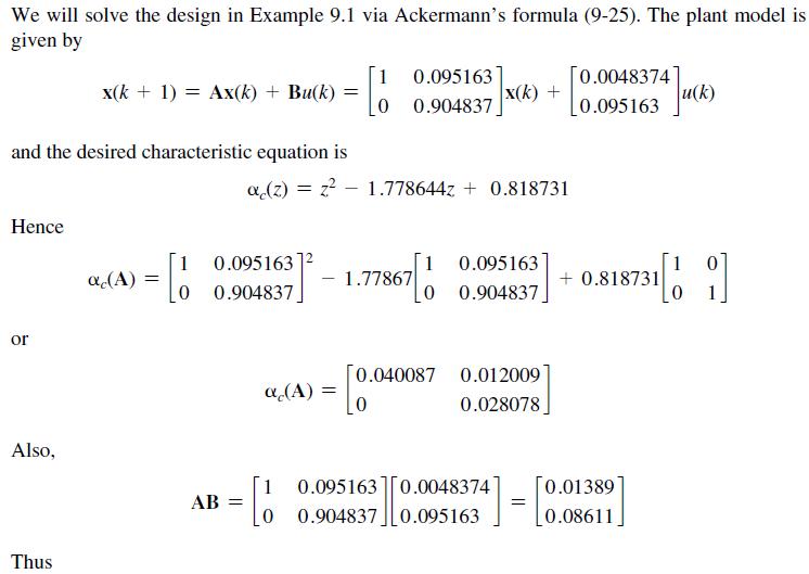 We will solve the design in Example 9.1 via Ackermann's formula (9-25). The plant model is given by and the