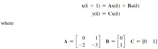 where A x(k+ 1) = Ax(k) + Bu(k) y(k) = Cx(k) 0 -[-2-3] = B = -A C = [01]