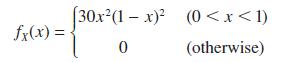 fx(x) = [30x(1-x) 0 (0 < x < 1) (otherwise)