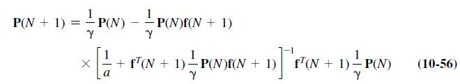P(N + 1) =  P(N) -  P(N)f(N + 1) Y Y  [ 1/2+ X + + F7(N + 1) = P(N)E(N + 1)] *'F*(N + 1) = P(N) a Y (10-56)