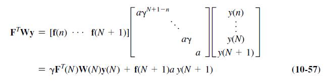 FTWY = [f(n) f(N+1)] ayN+1-n ay y(n) L y(N) a =YFT(N)W(N)y(N) + f(N + 1)a y(N+1) _y(N+1). (10-57)