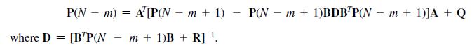 P(Nm) = A[P(Nm +1) P(N  m + 1)BDB/P(N  m + 1)]A + Q - where D= [B'P(Nm + 1)B + RJ-. -