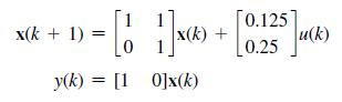 - [6 1] x(4) + [0.235 x(k + 1) = y(k) [10]x(k) = u(k)