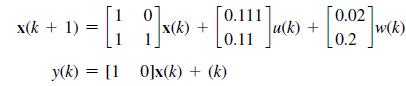 = [1 ]x) + x(k) y(k)= [10]x(k) + (k) x(k + 1) [0.11 Ju(k) + [0.02] 0.2 w(k)