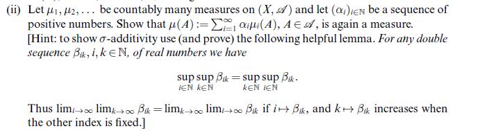 (ii) Let , 2,... be countably many measures on (X, ) and let (a)ien be a sequence of positive numbers. Show