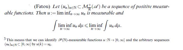 (Fatou) Let (Un)neNCM(A) be a sequence of positive measur- able functions. Then u:=lim info Un is measurable