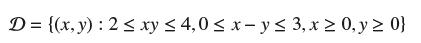 D = {(x, y): 2  xy  4,0 < x-y 3, x  0, y  0}