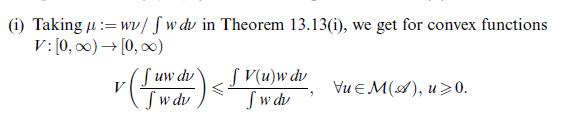 (i) Taking u := wv/fw du in Theorem 13.13(1), we get for convex functions V: [0, )  [0,00) Juw dv fw du
