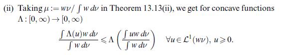 (ii) Taking u :=wv/ fw du in Theorem 13.13(ii), we get for concave functions A: [0, 0) [0,00) [ A(u)w dv fw du