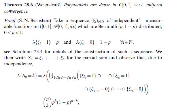 Theorem 28.6 (Weierstra) Polynomials are dense in C[0, 1] w.rt. uniform convergence. Proof (S. N. Bernstein)