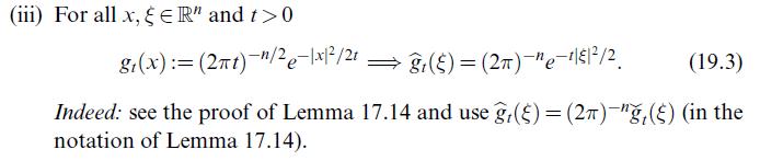 (iii) For all x, & ER" and t> 0 (19.3) Indeed: see the proof of Lemma 17.14 and use g() = (27)-,() (in the