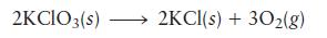 2KCIO3(s) 2KCl(s) + 302(g)