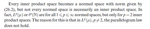 Every inner product space becomes a normed space with norm given by (26.2), but not every normed space is