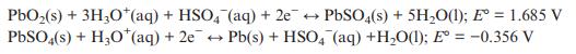 PbO(s) + 3HO*(aq) + HSO4 (aq) + 2e + PbSO4(s) + 5HO(1); E = 1.685 V PbSO4(s) + HO (aq) + 2e  Pb(s) + HSO4