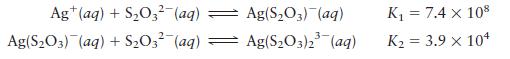 Ag+ (aq) + SO3 (aq) Ag(S03) (aq) + SO3- (aq) Ag(S03) (aq) Ag(SO3)2(aq) K = 7.4 x 108 K = 3.9 x 10