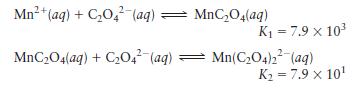 Mn+ (aq) + C04 (aq): MnCO4(aq) + C204 (aq) MnCO4(aq) K = 7.9 x 10 Mn(CO4)2 (aq) K = 7.9 x 10