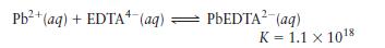 Pb+ (aq) + EDTA+ (aq) PbEDTA (aq) K = 1.1 x 1018
