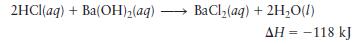 2HCl(aq) + Ba(OH)(aq) - BaCl(aq) + 2HO(l) AH = -118 kJ