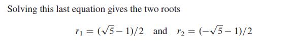 Solving this last equation gives the two roots r = (5-1)/2 and 2 = (-5-1)/2