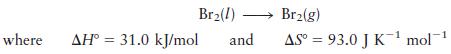 Br(1) Br(g) where AH 31.0 kJ/mol and AS= 93.0 J K mol-