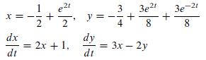 X e2t *=-=+=+=+7 3 3e21 3e dx dt 2 = 2x + 1, dy dt -21 8 3x - 2y 8