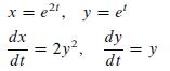 x = e, y = e dx dt dy dt = 2y, || y