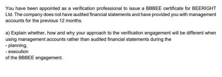 You have been appointed as a verification professional to issue a BBBEE certificate for BEERIGHT Ltd. The