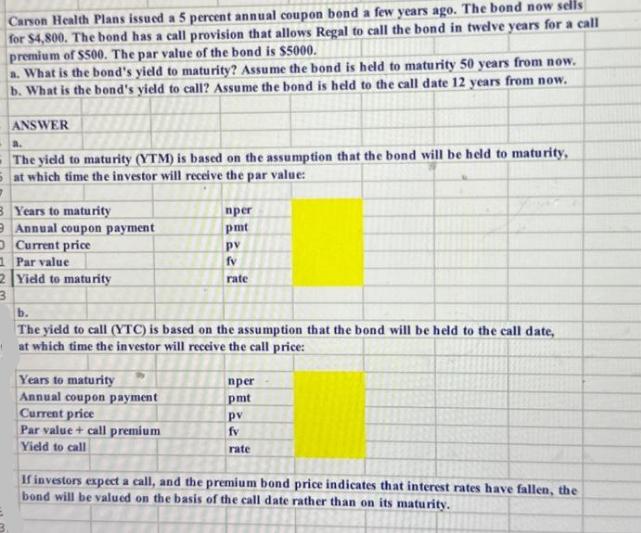 Carson Health Plans issued a 5 percent annual coupon bond a few years ago. The bond now sells for $4,800. The