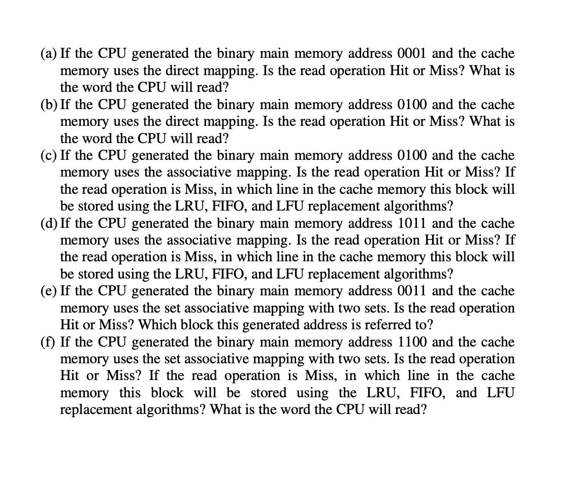 (a) If the CPU generated the binary main memory address 0001 and the cache memory uses the direct mapping. Is