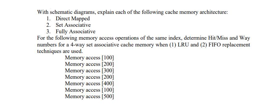 With schematic diagrams, explain each of the following cache memory architecture: 1. Direct Mapped 2. Set