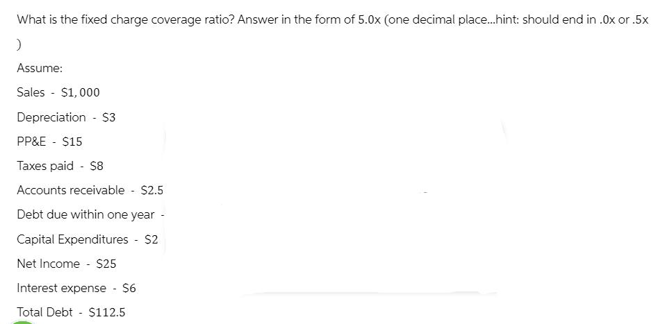 What is the fixed charge coverage ratio? Answer in the form of 5.0x (one decimal place...hint: should end in