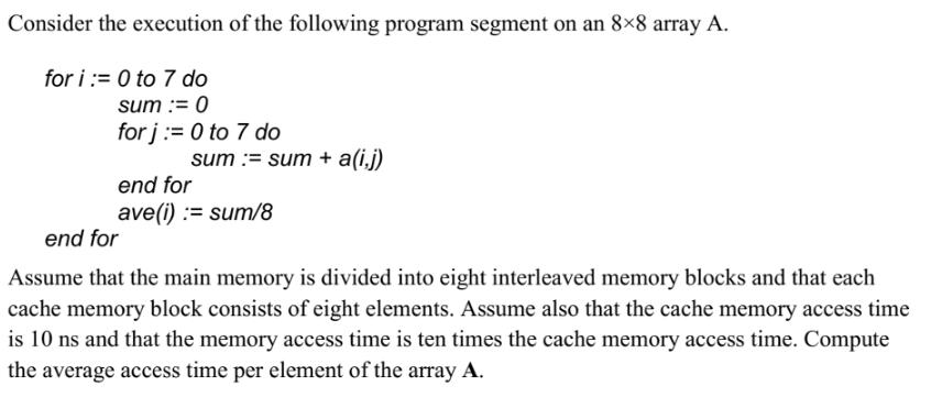Consider the execution of the following program segment on an 88 array A. for i:= 0 to 7 do sum := 0 forj:= 0