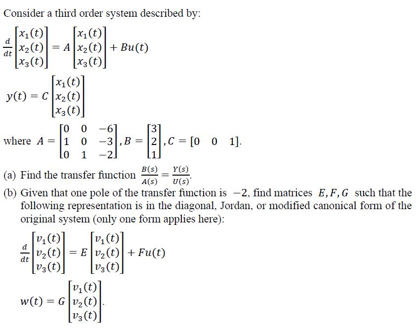 Consider a third order system described by: [x (t)] [x (t)] x (t) = A x (t) + Bu(t) [x3 (t)] [x3 (t)] d dt x