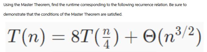 Using the Master Theorem, find the runtime corresponding to the following recurrence relation. Be sure to